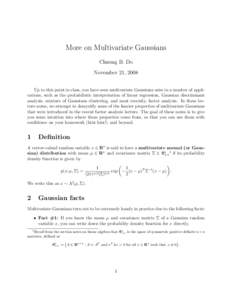 More on Multivariate Gaussians Chuong B. Do November 21, 2008 Up to this point in class, you have seen multivariate Gaussians arise in a number of applications, such as the probabilistic interpretation of linear regressi