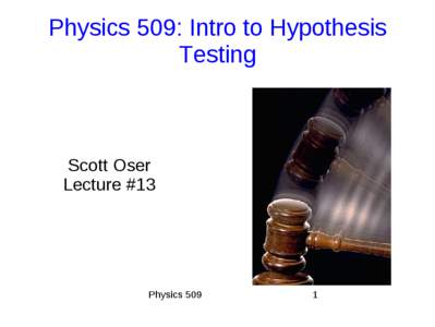 Physics 509: Intro to Hypothesis Testing Scott Oser Lecture #13