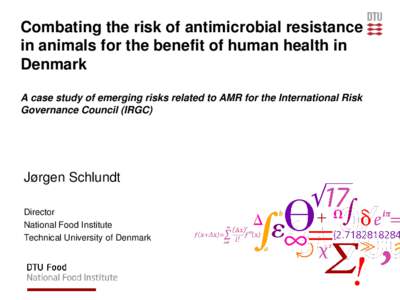 Combating the risk of antimicrobial resistance in animals for the benefit of human health in Denmark A case study of emerging risks related to AMR for the International Risk Governance Council (IRGC)