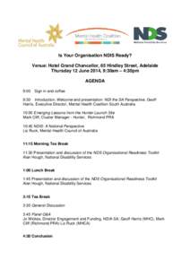 Is Your Organisation NDIS Ready? Venue: Hotel Grand Chancellor, 65 Hindley Street, Adelaide Thursday 12 June 2014, 9:30am – 4:30pm AGENDA 9:00