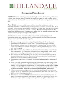 SWIMMING POOL RULES HOURS: Hillandale’s swimming pool is open during the summer, Monday through Friday from 7:00 a.m. until 9:00 p.m. as well as Saturday and Sunday from 8:00 a.m. until 9:00 p.m. (unless posted otherwi
