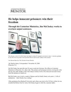He helps innocent prisoners win their freedom Through his Centurion Ministries, Jim McCloskey works to overturn unjust sentences.  The advocacy work of Jim McCloskey has helped overturn 44 wrongful convictions to date. A