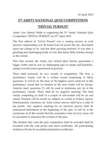 10 April, 2015  2nd AMITY NATIONAL QUIZ COMPETITION ‘TRIVIAL PURSUIT’ Amity Law School, Delhi is organising the 2nd Amity National Quiz Competition ‘TRIVIAL PURSUIT’ on 15th April, 2015.