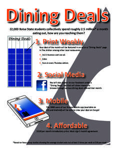 Dining Deals 22,000 Boise State students collectively spend roughly 2.5 million* a month eating out, how are you reaching them? Dining Deals