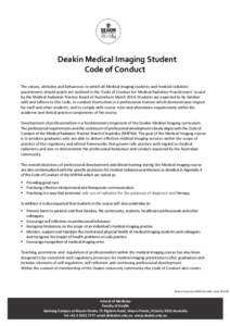 Deakin Medical Imaging Student Code of Conduct The values, attitudes and behaviours to which all Medical Imaging students and medical radiation practitioners should aspire are outlined in the ‘Code of Conduct for Medic
