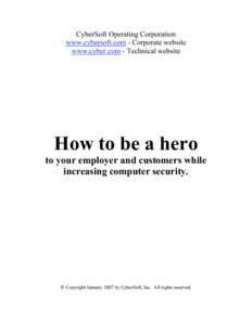 CyberSoft Operating Corporation www.cybersoft.com - Corporate website www.cyber.com - Technical website How to be a hero to your employer and customers while