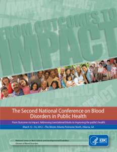 The Second National Conference on Blood Disorders in Public Health From Outcomes to Impact: Addressing translational blocks to improving the public’s health March 12 –14, 2012—The Westin Atlanta Perimeter North, At