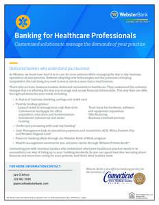 Banking for Healthcare Professionals Customized solutions to manage the demands of your practice Dedicated bankers who understand your business. At Webster, we know how hard it is to care for your patients while managing