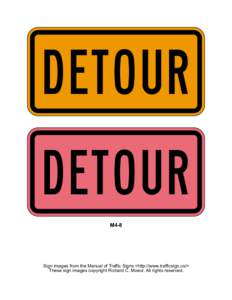 D ETO U R D ETO U R M4-8 Sign images from the Manual of Traffic Signs <http://www.trafficsign.us/> These sign images copyright Richard C. Moeur. All rights reserved.