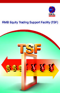 RMB Equity Trading Support Facility (TSF)  HONG KONG EXCHANGES AND CLEARING LIMITED 12/F One International Finance Centre, 1 Harbour View Street, Central, Hong Kong Tel: ([removed]Fax: ([removed]