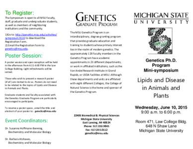 To Register: The Symposium is open to all MSU faculty, staﬀ, graduate and undergraduate students, as well as members of neighboring ins tu ons and the community. 1)Go to: h p://gene cs.msu.edu/ac vi es/