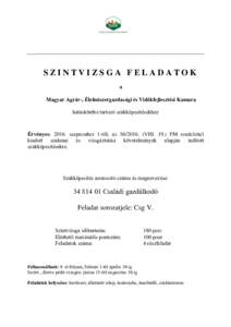 SZINTVIZSGA FELADATOK a Magyar Agrár-, Élelmiszergazdasági és Vidékfejlesztési Kamara hatáskörébe tartozó szakképesítésekhez  Érvényes: 2016. szeptember 1-től, azVIIIFM rendelettel