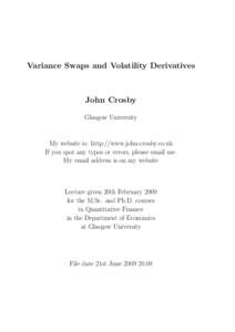 Variance Swaps and Volatility Derivatives  John Crosby Glasgow University  My website is: http://www.john-crosby.co.uk