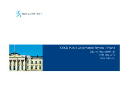 OECD Public Governance Review Finland Launching seminar 31st May 2010 Sirpa Kekkonen