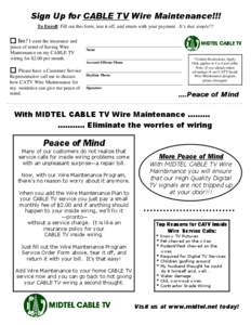 Sign Up for CABLE TV Wire Maintenance!!! To Enroll: Fill out this form, tear it off, and return with your payment. It’s that simple!!! Yes! I want the insurance and peace of mind of having Wire Maintenance on my CABLE 