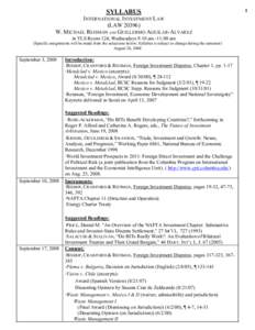 SYLLABUS  INTERNATIONAL INVESTMENT LAW  (LAW 20396)  W. MICHAEL REISMAN AND  GUILLERMO AGUILAR­ALVAREZ  in YLS Room 124, Wednesdays 9:10 am ­11:00 am  (Specific assignments will be made from the