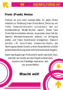 Freie (Funk) Netze Freifunk ist eine nicht kommerzielle, für jeden offene Initiative zur Förderung freier (Funk) Netze. Ziel ist es, ein freies Computernetzwerk aufzubauen, das auf handelsüblicher WLAN-Technik basiert