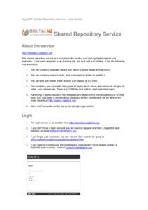 DigitalNZ Shared Repository Service – User Guide  Shared Repository Service About the service http://repository.digitalnz.org The shared repository service is a simple tool for loading and sharing digital objects and