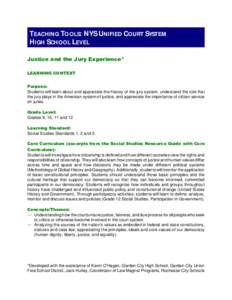TEACHING TOOLS: NYS UNIFIED COURT SYSTEM HIGH SCHOOL LEVEL Justice and the Jury Experience* LEARNING CONTEXT Purpose: Students will learn about and appreciate the history of the jury system, understand the role that