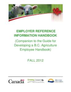 EMPLOYER REFERENCE INFORMATION HANDBOOK (Companion to the Guide for Developing a B.C. Agriculture Employee Handbook) FALL 2012