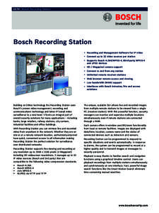 CCTV | Bosch Recording Station  Bosch Recording Station ▶ Recording and Management Software for IP video ▶ Connect up to 32 video sources per station ▶ Supports Bosch H.264/MPEG-4, third-party MPEG-4