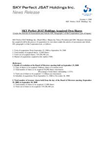 News Release October 1, 2008 SKY Perfect JSAT Holdings Inc. SKY Perfect JSAT Holdings Acquired Own Shares (Under the Articles of Association and Article 459, Paragraph 1 of the Corporation Law of Japan)