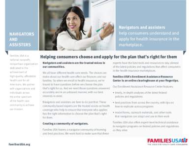 Navigators and assisters help consumers understand and apply for health insurance in the marketplace.  NAVIGATORS