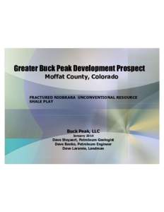Greater Buck Peak Development Prospect Moffat County, Colorado FRACTURED NIOBRARA UNCONVENTIONAL RESOURCE SHALE PLAY  Buck Peak, LLC