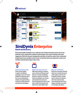 SirsiDynix Enterprise  Search and Discovery Reveal the breadth and depth of your collection with SirsiDynix Enterprise. Bring out the full potential of your catalog with a powerful search engine, fuzzy search matching, a
