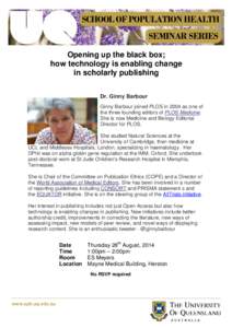 SCHOOL OF POPULATION HEALTH SEMINAR SERIES Opening up the black box; how technology is enabling change in scholarly publishing Dr. Ginny Barbour