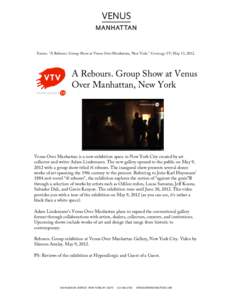    Enrico. “A Rebours. Group Show at Venus Over Manhattan, New York.” Vernissage TV, May 13, 2012. A Rebours. Group Show at Venus Over Manhattan, New York