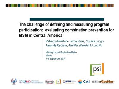 The challenge of defining and measuring program participation: evaluating combination prevention for MSM in Central America Rebecca Firestone, Jorge Rivas, Susana Lungo, Alejanda Cabrera, Jennifer Wheeler & Lung Vu Makin