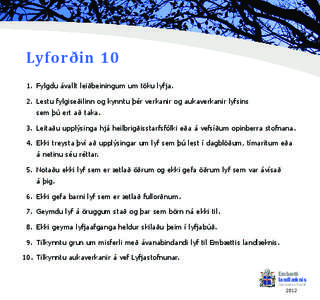 Lyforðin 10 1.	 Fylgdu ávallt leiðbeiningum um töku lyfja. 2.	 Lestu fylgiseðilinn og kynntu þér verkanir og aukaverkanir lyfsins sem þú ert að taka. 3.	 Leitaðu upplýsinga hjá heilbrigðisstarfsfólki eða 