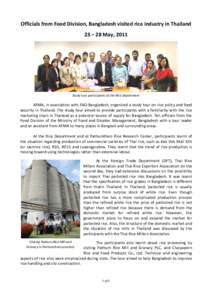 Officials from Food Division, Bangladesh visited rice industry in Thailand 23 – 28 May, 2011 Study tour participants at the Rice Department  AFMA, in association with FAO-Bangladesh, organized a study tour on rice poli