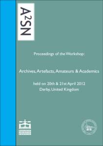 Proceedings of the Workshop:  Archives, Artefacts, Amateurs & Academics held on 20th & 21st April 2012 Derby, United Kingdom