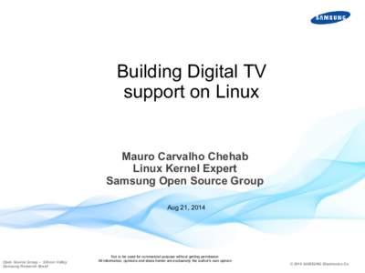 Building Digital TV support on Linux Mauro Carvalho Chehab Linux Kernel Expert Samsung Open Source Group