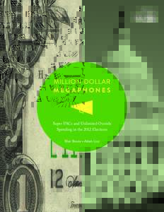MILLION-DOLLAR MEGAPHONES Super PACs and Unlimited Outside Spending in the 2012 Elections Blair Bowie • Adam Lioz
