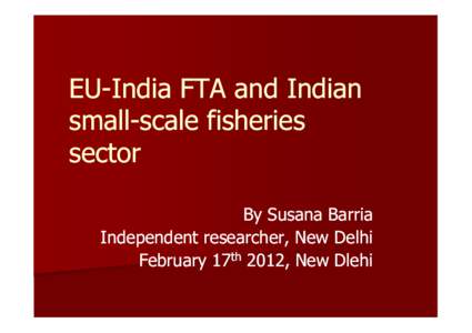 EU EU--India FTA and Indian small--scale fisheries small sector By Susana Barria