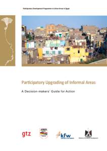 Participatory Development Programme in Urban Areas in Egypt  Participatory Upgrading of Informal Areas A Decision-makers’ Guide for Action  Ministry of Economic Development