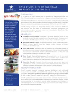 C A S E S T U D Y: C I T Y O F G L E N D A L E MEASURE O - SPRING 2015 THE CHALLENGE In the wake of the state’s recession and the elimination of redevelopment funds, the City of Glendale sought to enhance revenue to su