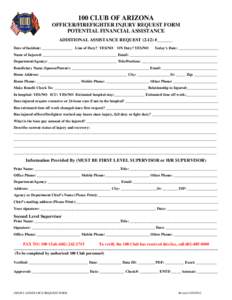 100 CLUB OF ARIZONA OFFICER/FIREFIGHTER INJURY REQUEST FORM POTENTIAL FINANCIAL ASSISTANCE ADDITIONAL ASSISTANCE REQUEST (2-12) #_______ Date of Incident: ________________ Line of Duty? YES/NO