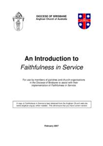 DIOCESE OF BRISBANE Anglican Church of Australia An Introduction to Faithfulness in Service For use by members of parishes and church organisations