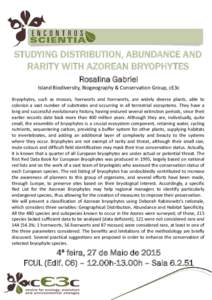 STUDYING DISTRIBUTION, ABUNDANCE AND RARITY WITH AZOREAN BRYOPHYTES Rosalina Gabriel Island Biodiversity, Biogeography & Conservation Group, cE3c Bryophytes, such as mosses, liverworts and hornworts, are widely diverse p