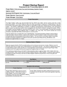 Project Startup Report Presented to the IT Committee March 24, 2010 Project Name: ITCS (Inmate Trust and Commissary System) Project Agency: DOCR Business Unit/Program Area: Commissary, Trust and Payroll Project Sponsor: 