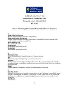 Identifying the Actual Cost of a Meal Understanding and Calculating Meal Costs Developed by Audrey C. McCool, EdD, RD, LD May 23, 2013  Glossary of Terminology Relevant to Cost Management and Resource Management