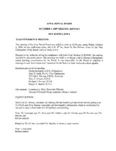 IOWA DENTAL BOARD OCTOBER 9, 2009 MEETING MINUTES DES MOINES, IOWA TELECONFERENCE MEETING The meeting of the Iowa Dental Board was called to order at 12:00 p.m., noon, Friday, October 9, 2009, in the conference room, 400