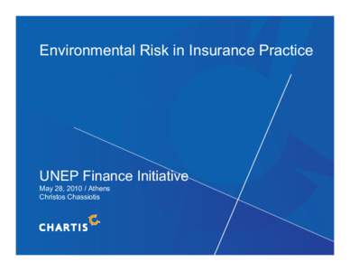 Environmental Risk in Insurance Practice  UNEP Finance Initiative May 28, [removed]Athens Christos Chassiotis