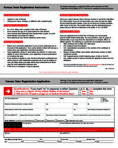 Kansas Voter Registration Instructions  For further information, contact the Office of the Secretary of State, [removed]VOTE[removed]V/TTY. This form is available at www.sos.ks.gov.  You can use this application to: