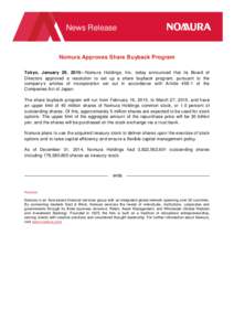 News Release  Nomura Approves Share Buyback Program Tokyo, January 29, 2015—Nomura Holdings, Inc. today announced that its Board of Directors approved a resolution to set up a share buyback program, pursuant to the com