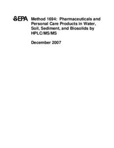 Method 1694:  Pharmaceuticals and Personal Care Products in Water, Soil, Sediment, and Biosolids by HPLC/MS/MS